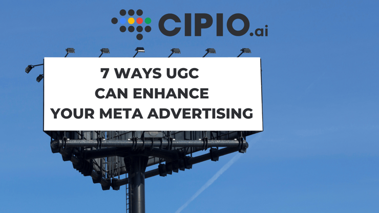 7 Ways UGC Can Enhance Your Meta Advertising Campaigns