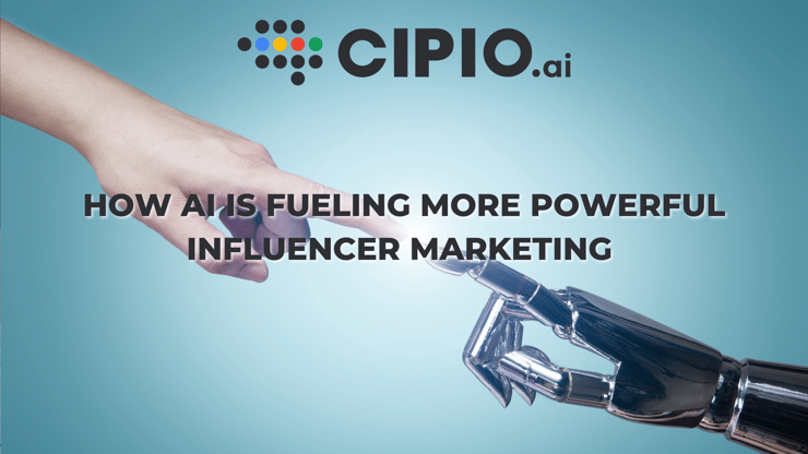 How Artificial Intelligence is Fueling More Powerful Influencer Marketing