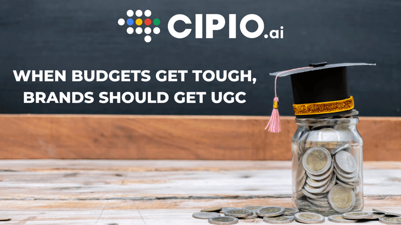 When The Budgets Get Tough, Brands Should Get UGC